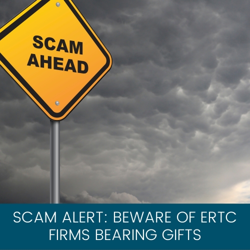 Scam Alert: Beware of ERTC Firms Bearing Gifts 